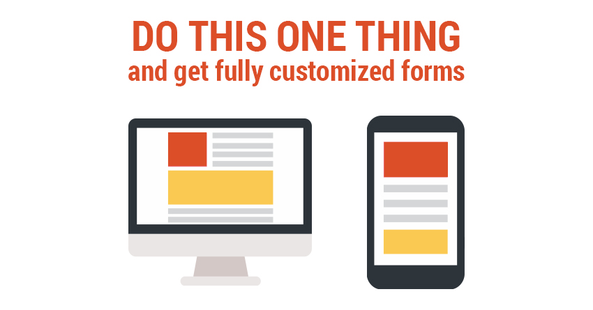 Do this one thing and get custom forms
